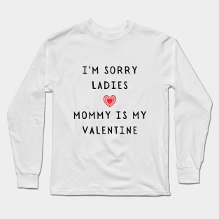 I'm sorry ladies, mommy is my valentine - Funny 2021 Valentine's day Long Sleeve T-Shirt